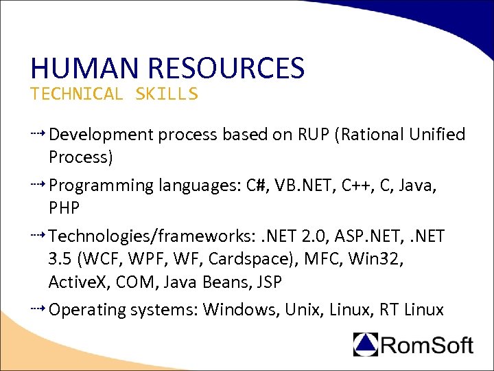 HUMAN RESOURCES TECHNICAL SKILLS Development process based on RUP (Rational Unified Process) Programming languages: