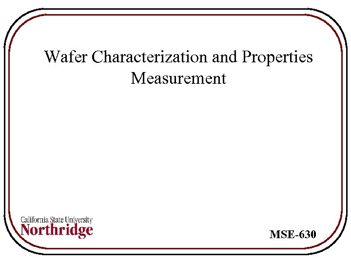 Wafer Characterization and Properties Measurement MSE-630 