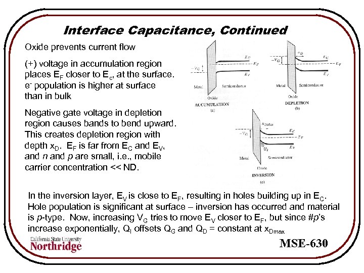 Interface Capacitance, Continued Oxide prevents current flow (+) voltage in accumulation region places EF