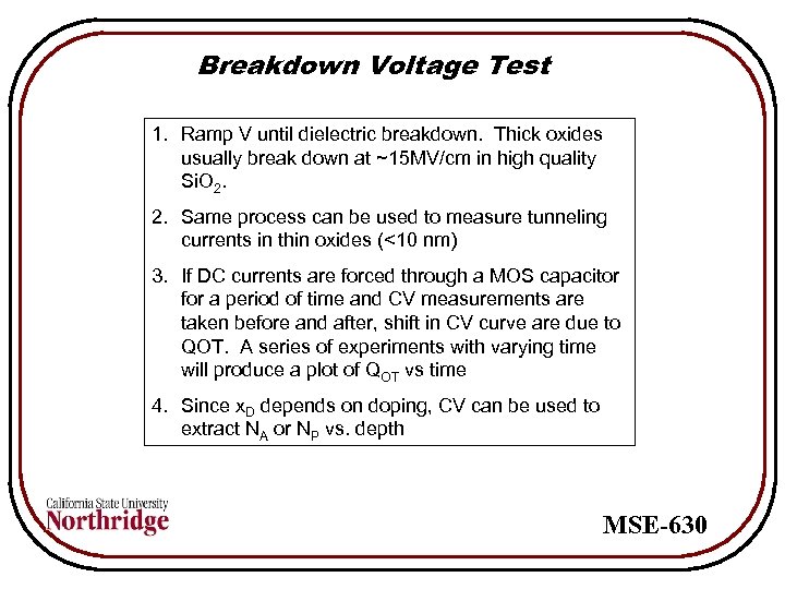 Breakdown Voltage Test 1. Ramp V until dielectric breakdown. Thick oxides usually break down