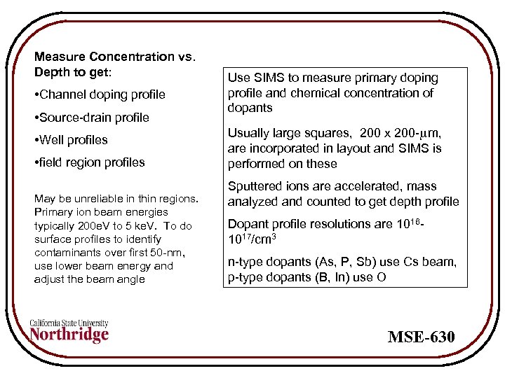 Measure Concentration vs. Depth to get: • Channel doping profile • Source-drain profile •