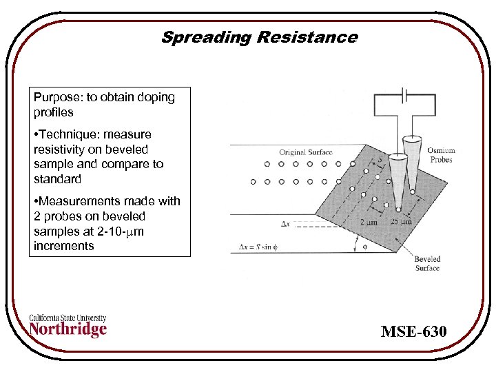 Spreading Resistance Purpose: to obtain doping profiles • Technique: measure resistivity on beveled sample