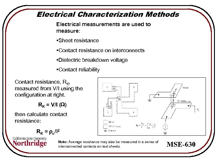 Electrical Characterization Methods Electrical measurements are used to measure: • Sheet resistance • Contact