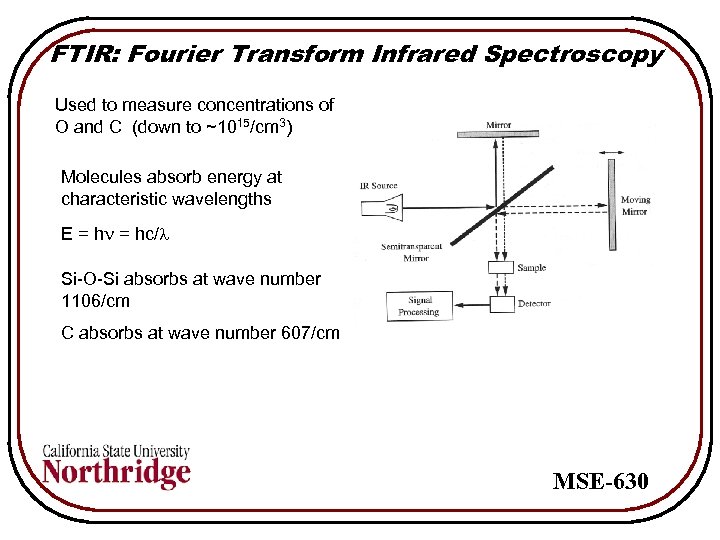 FTIR: Fourier Transform Infrared Spectroscopy Used to measure concentrations of O and C (down