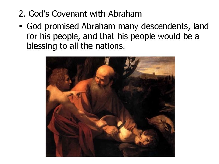 2. God’s Covenant with Abraham § God promised Abraham many descendents, land for his