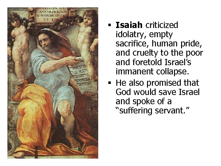 § Isaiah criticized idolatry, empty sacrifice, human pride, and cruelty to the poor and