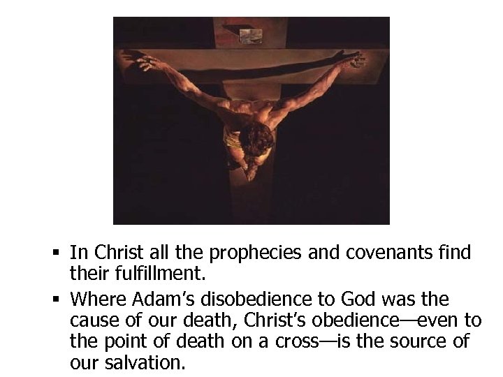 § In Christ all the prophecies and covenants find their fulfillment. § Where Adam’s