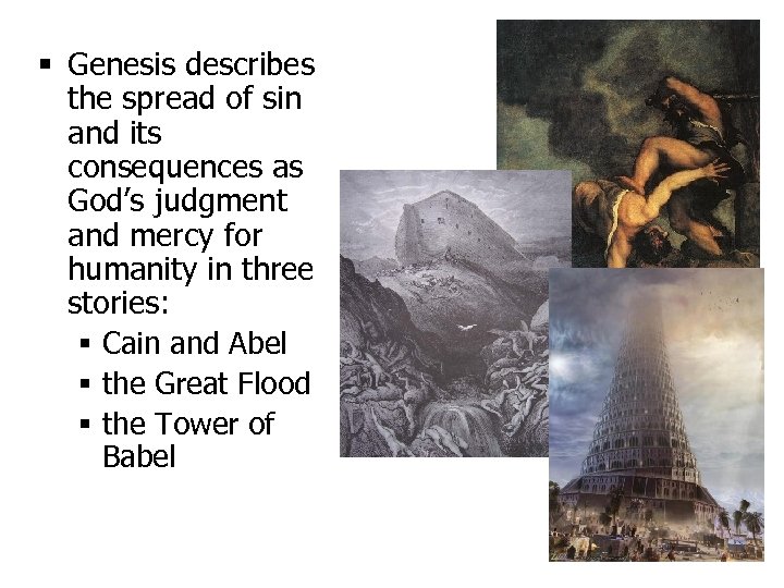 § Genesis describes the spread of sin and its consequences as God’s judgment and