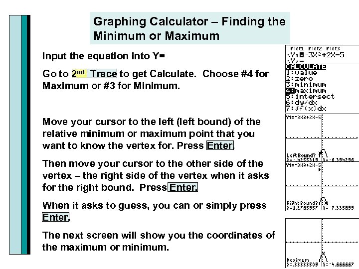 Graphing Calculator – Finding the Minimum or Maximum Input the equation into Y= Go