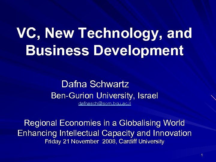 VC, New Technology, and Business Development Dafna Schwartz Ben-Gurion University, Israel dafnasch@som. bgu. ac.