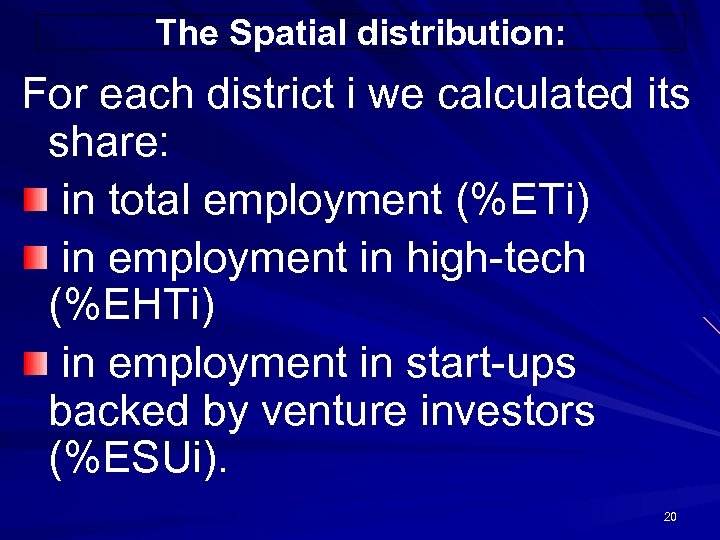 The Spatial distribution: For each district i we calculated its share: in total employment