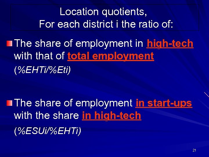 Location quotients, For each district i the ratio of: The share of employment in