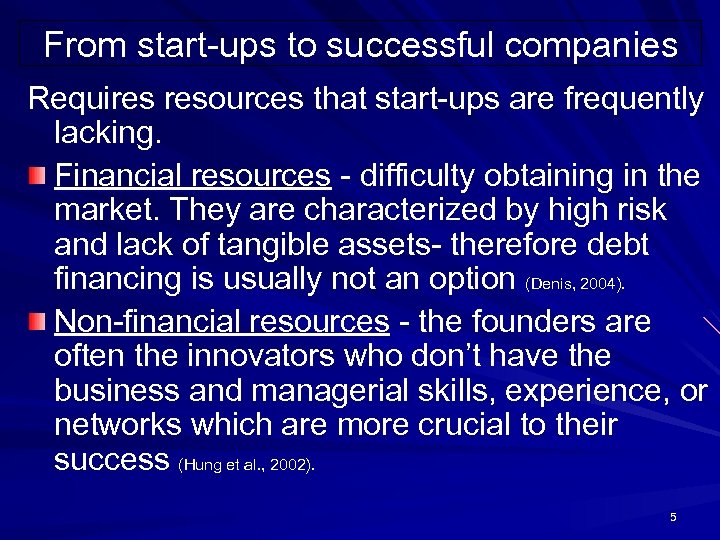 From start-ups to successful companies Requires resources that start-ups are frequently lacking. Financial resources