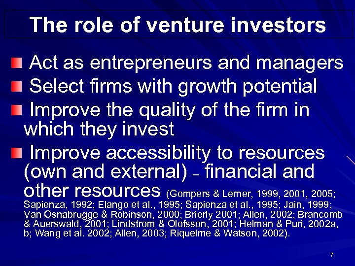 The role of venture investors Act as entrepreneurs and managers Select firms with growth