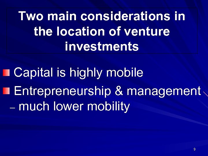 Two main considerations in the location of venture investments Capital is highly mobile Entrepreneurship