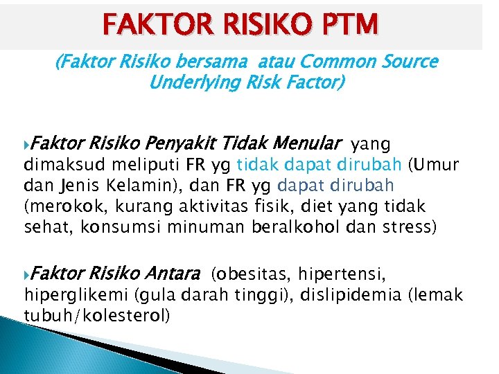 FAKTOR RISIKO PTM (Faktor Risiko bersama atau Common Source Underlying Risk Factor) Faktor Risiko