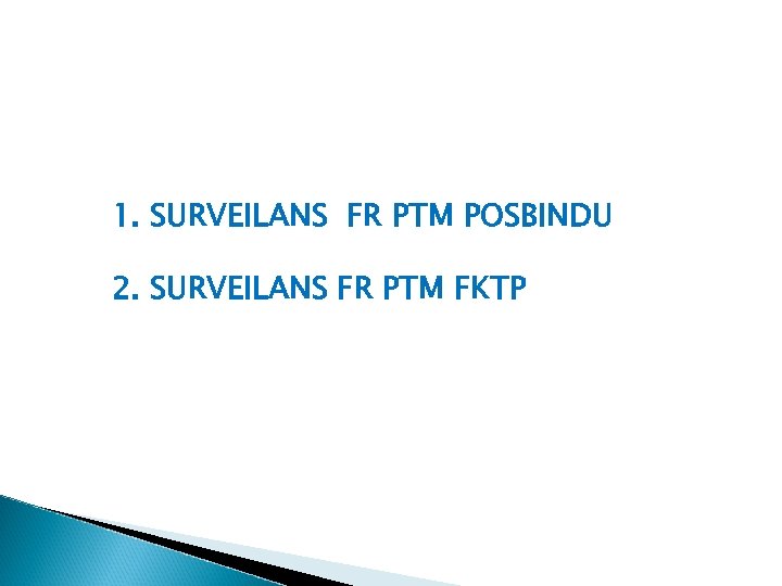 1. SURVEILANS FR PTM POSBINDU 2. SURVEILANS FR PTM FKTP 