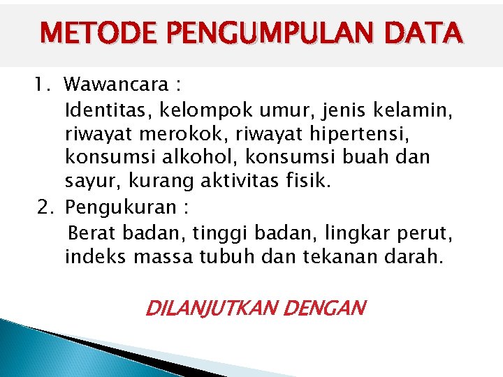 METODE PENGUMPULAN DATA 1. Wawancara : Identitas, kelompok umur, jenis kelamin, riwayat merokok, riwayat