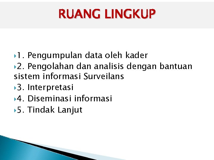 RUANG LINGKUP 1. Pengumpulan data oleh kader 2. Pengolahan dan analisis dengan bantuan sistem