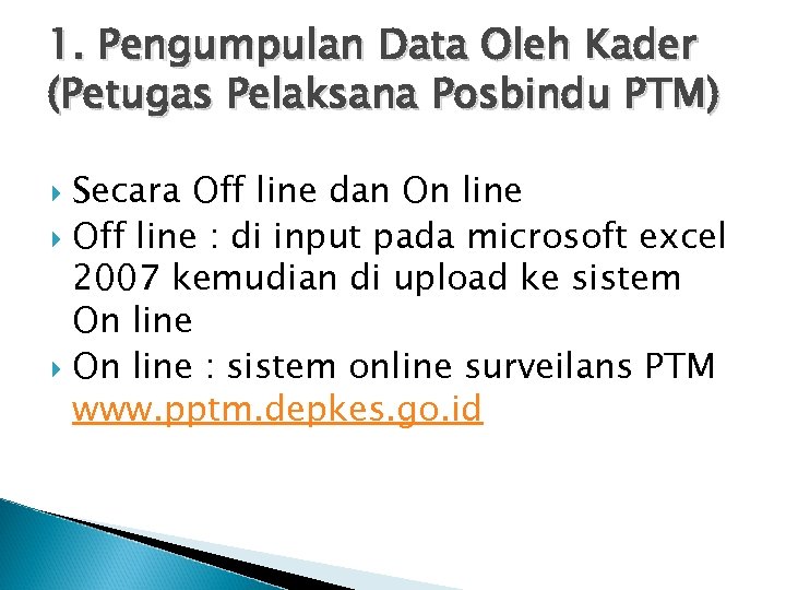 1. Pengumpulan Data Oleh Kader (Petugas Pelaksana Posbindu PTM) Secara Off line dan On