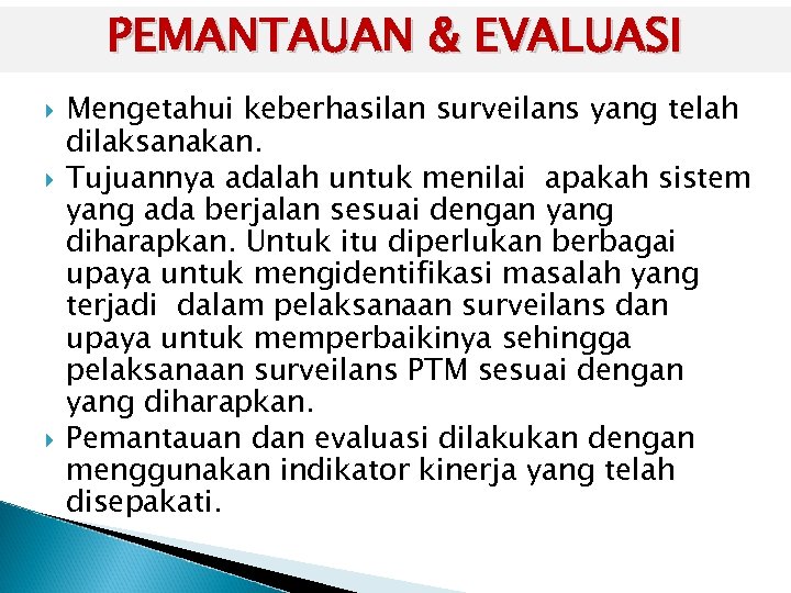 PEMANTAUAN & EVALUASI Mengetahui keberhasilan surveilans yang telah dilaksanakan. Tujuannya adalah untuk menilai apakah