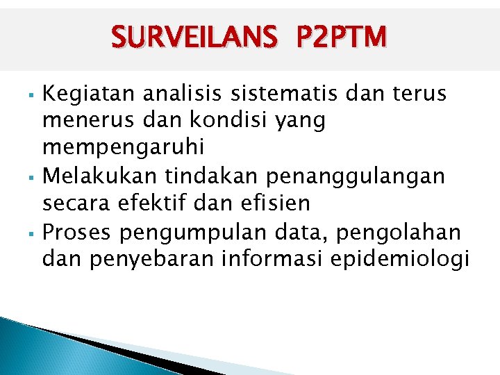 SURVEILANS P 2 PTM § § § Kegiatan analisis sistematis dan terus menerus dan