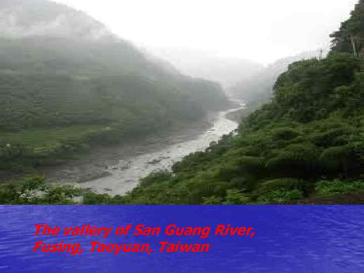 The vallery of San Guang River, Fusing, Taoyuan, Taiwan 
