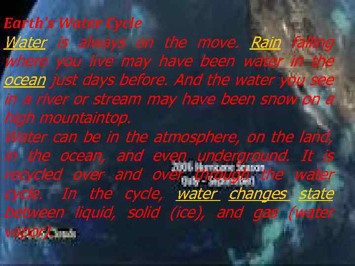 Earth's Water Cycle Water is always on the move. Rain falling where you live