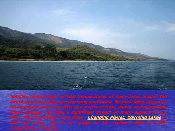 Satellite observations of lake temperatures at many lakes around the world show that lakes