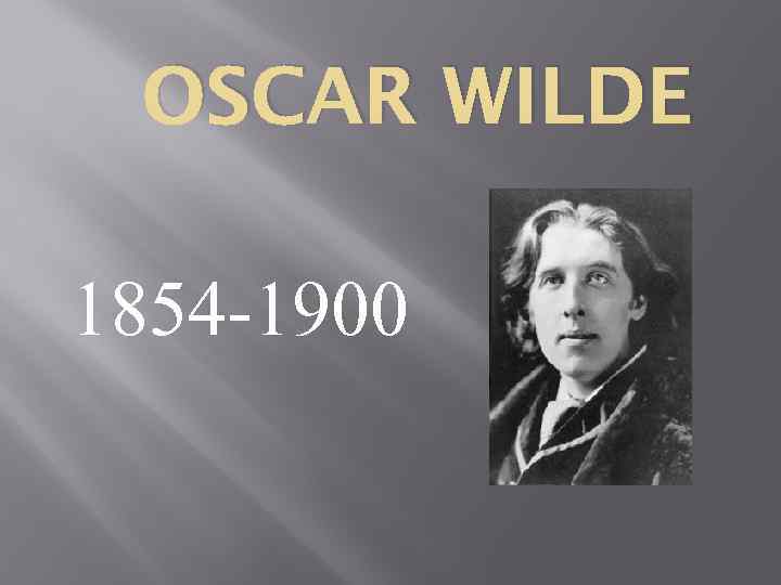 OSCAR WILDE 1854 -1900 