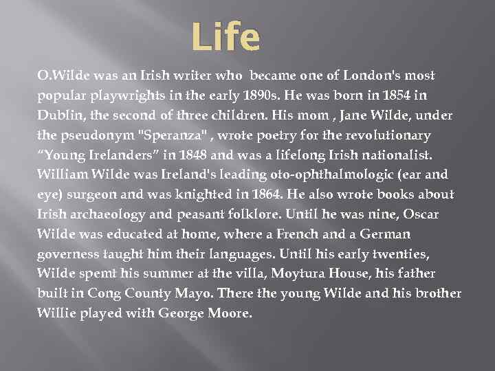 Life O. Wilde was an Irish writer who became one of London's most popular