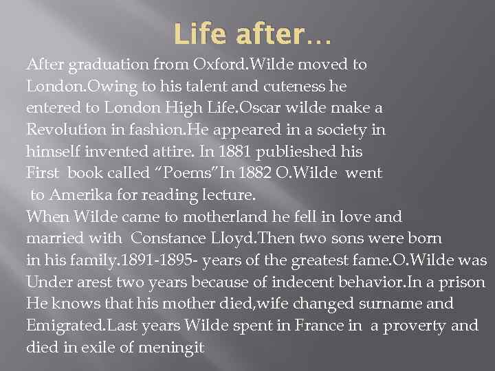 Life after… After graduation from Oxford. Wilde moved to London. Owing to his talent