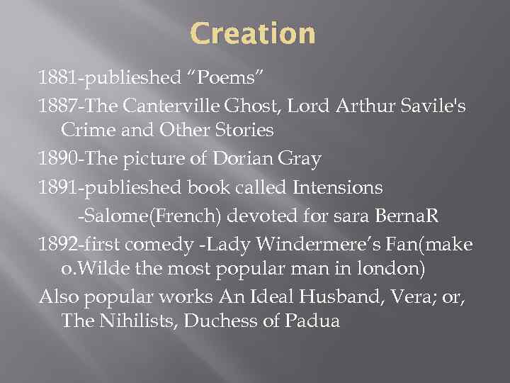 Creation 1881 -publieshed “Poems” 1887 -The Canterville Ghost, Lord Arthur Savile's Crime and Other