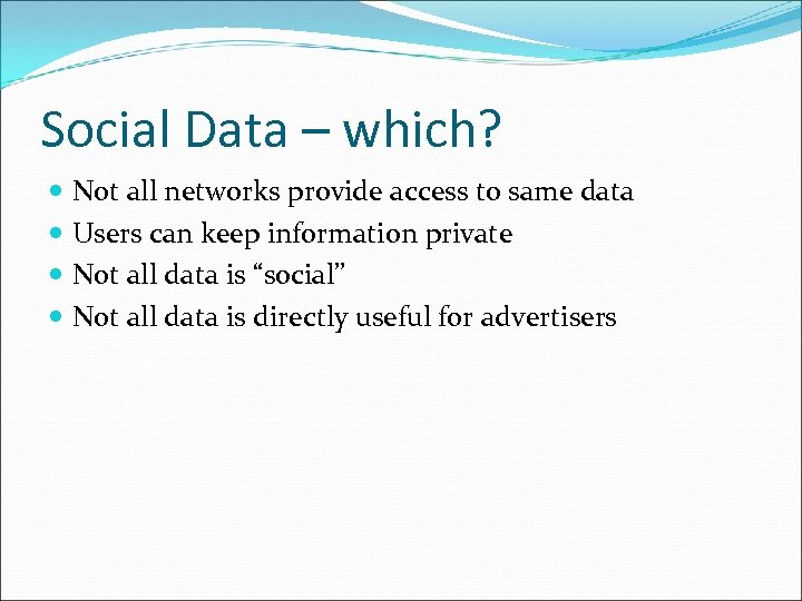 Social Data – which? Not all networks provide access to same data Users can