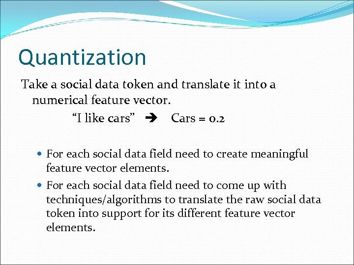 Quantization Take a social data token and translate it into a numerical feature vector.