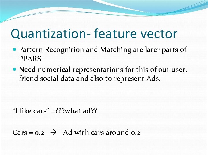 Quantization- feature vector Pattern Recognition and Matching are later parts of PPARS Need numerical