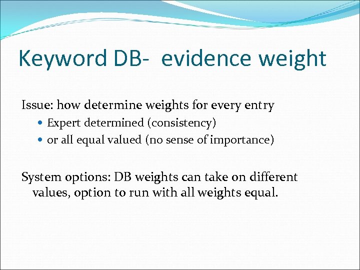 Keyword DB- evidence weight Issue: how determine weights for every entry Expert determined (consistency)