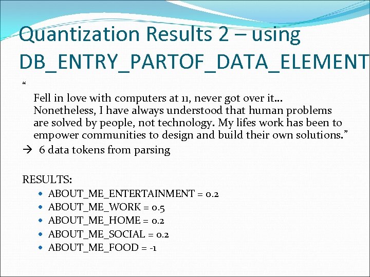 Quantization Results 2 – using DB_ENTRY_PARTOF_DATA_ELEMENT “ Fell in love with computers at 11,