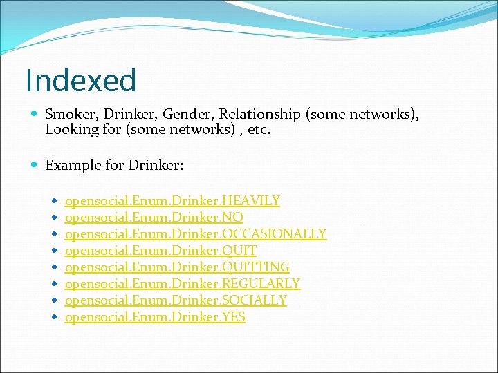 Indexed Smoker, Drinker, Gender, Relationship (some networks), Looking for (some networks) , etc. Example