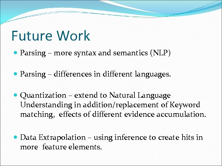 Future Work Parsing – more syntax and semantics (NLP) Parsing – differences in different
