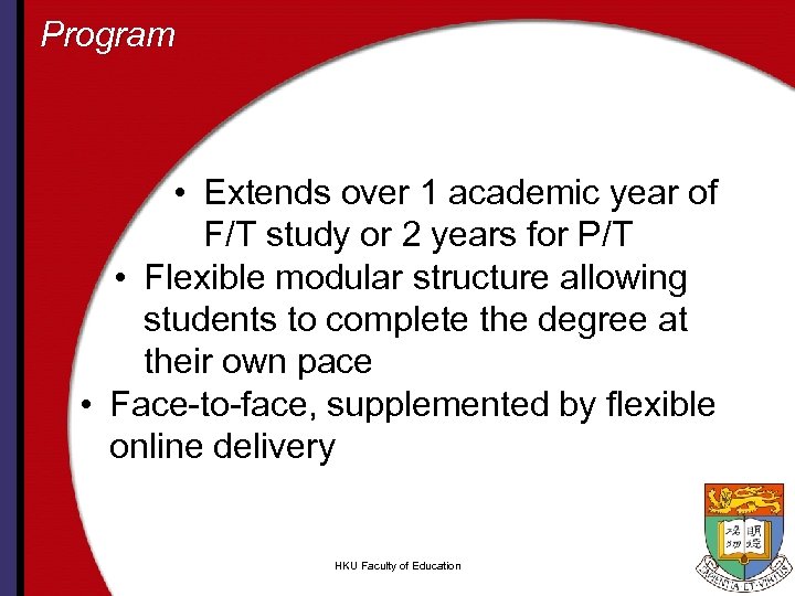 Program • Extends over 1 academic year of F/T study or 2 years for