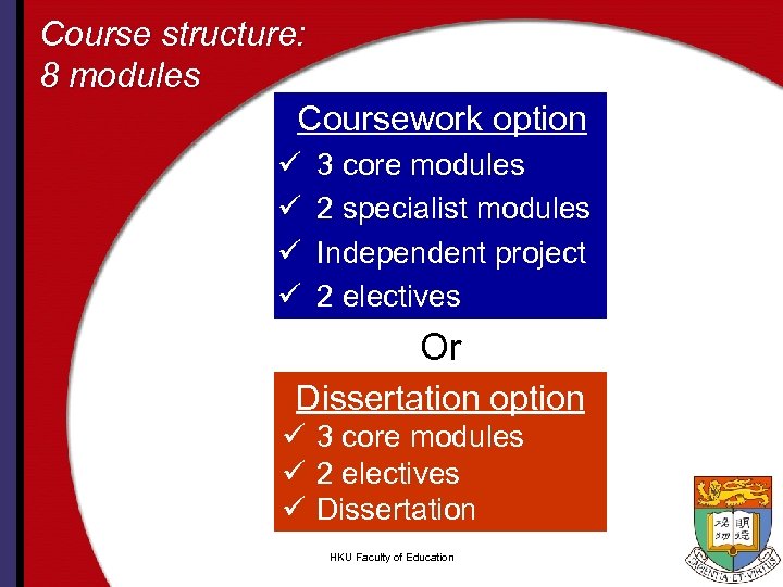 Course structure: 8 modules Coursework option ü ü 3 core modules 2 specialist modules
