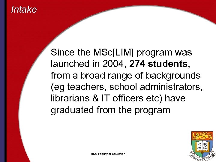 Intake Since the MSc[LIM] program was launched in 2004, 274 students, from a broad