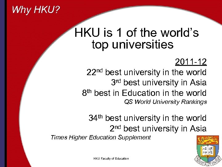 Why HKU? HKU is 1 of the world’s top universities 2011 -12 22 nd