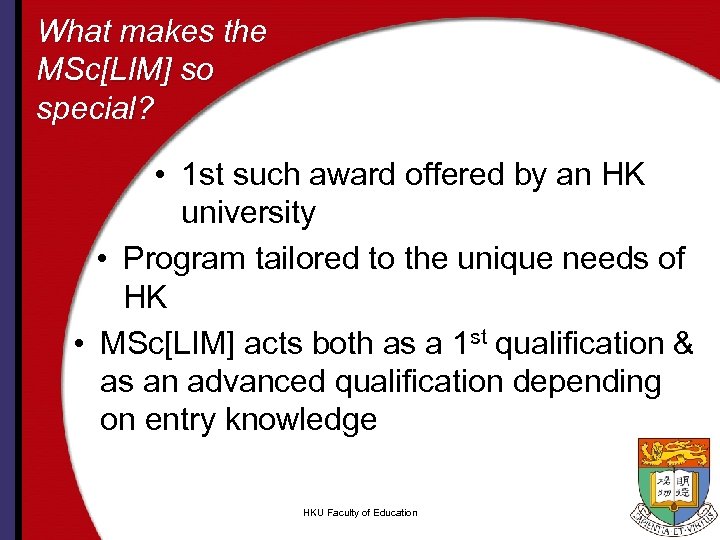 What makes the MSc[LIM] so special? • 1 st such award offered by an
