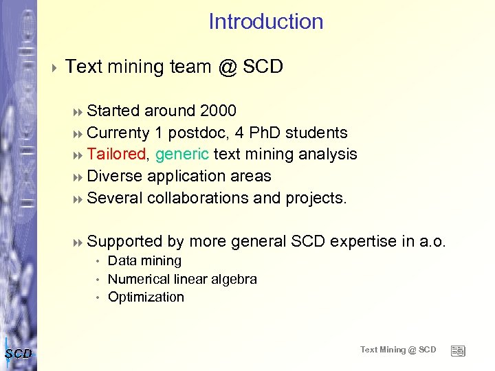 Introduction 4 Text mining team @ SCD 8 Started around 2000 8 Currenty 1