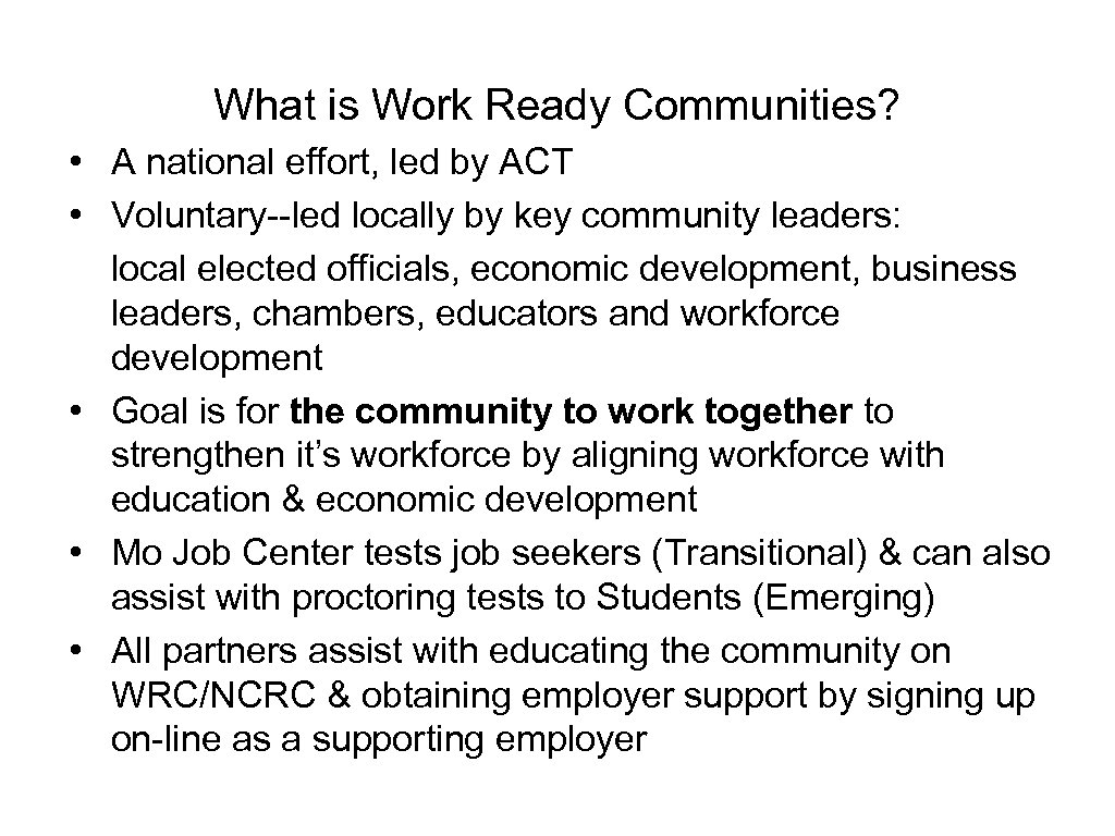 What is Work Ready Communities? • A national effort, led by ACT • Voluntary--led