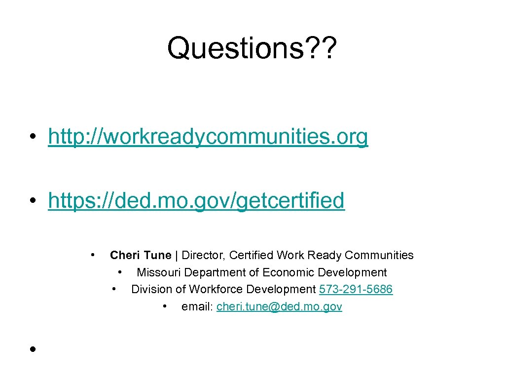 Questions? ? • http: //workreadycommunities. org • https: //ded. mo. gov/getcertified • • Cheri