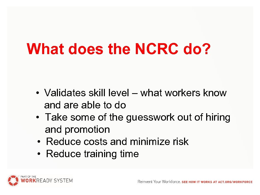 What does the NCRC do? • Validates skill level – what workers know and