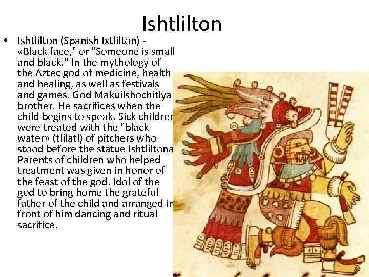 Ishtlilton • Ishtlilton (Spanish Ixtlilton) «Black face, 